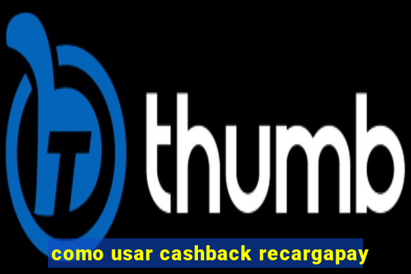 como usar cashback recargapay